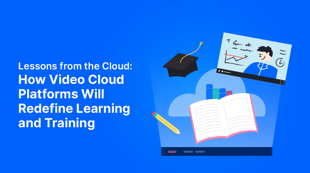 Lessons from the Cloud: How Video Cloud Platforms Will Redefine Learning and Training