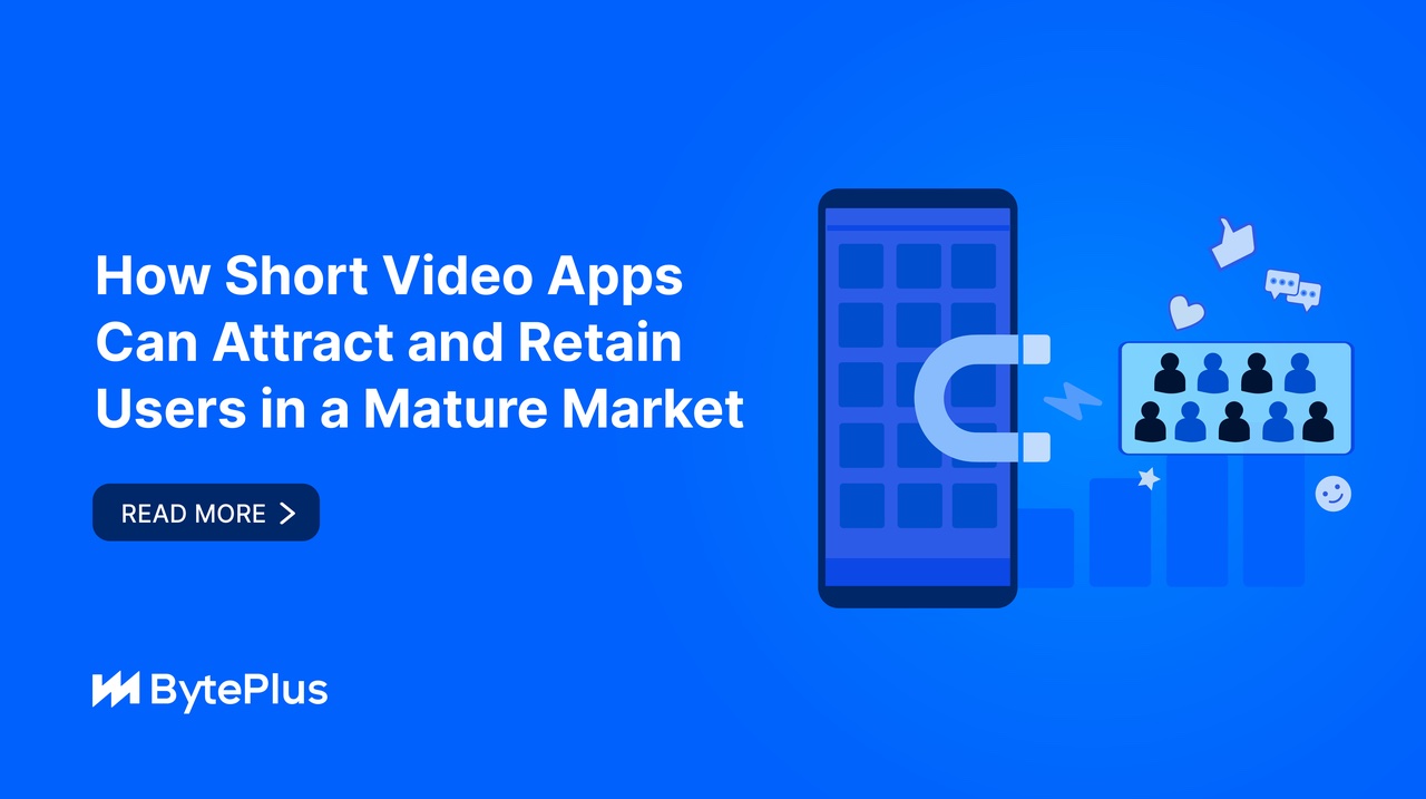 ショートフォーム動画アプリがユーザーを引き付け、維持する方法-成熟した市場でも